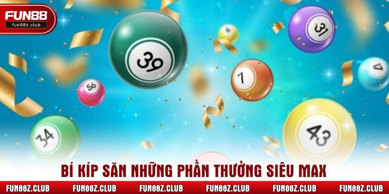 Bí kíp săn những phần thưởng siêu max