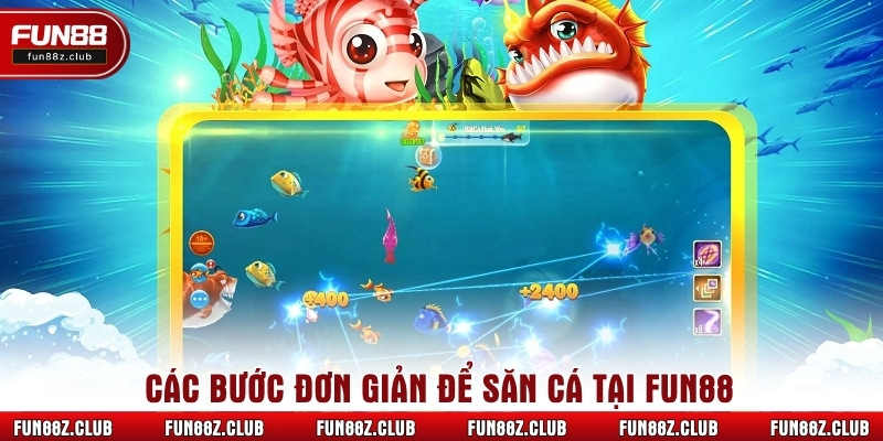 Các bước đơn giản để săn cá tại Fun88