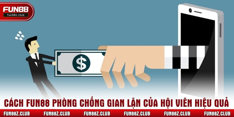 Cách Fun88 phòng chống gian lận của hội viên hiệu quả