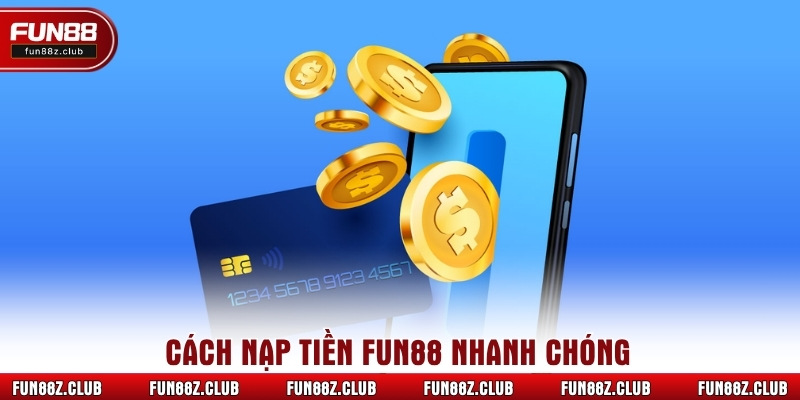 Cách nạp tiền Fun88 nhanh chóng