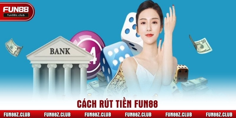 Cách rút tiền Fun88