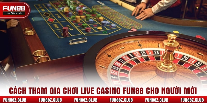 Cách tham gia chơi Live Casino Fun88 cho người mới