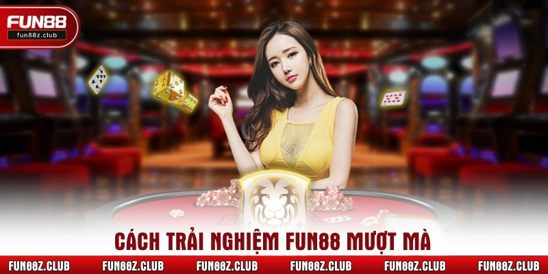 Cách trải nghiệm Fun88 mượt mà
