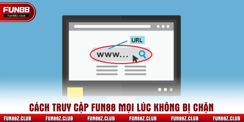 Cách truy cập Fun88 mọi lúc không bị chặn