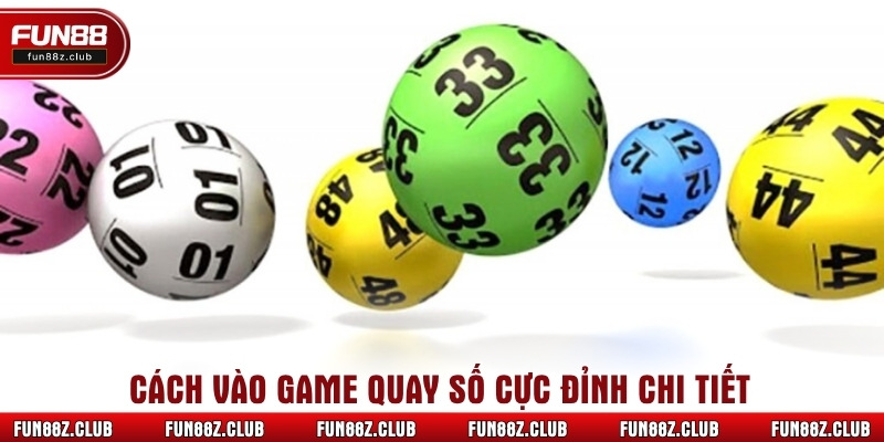 Cách vào game quay số cực đỉnh chi tiết