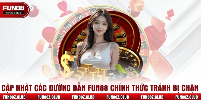 Cập nhật các đường dẫn Fun88 chính thức tránh bị chặn