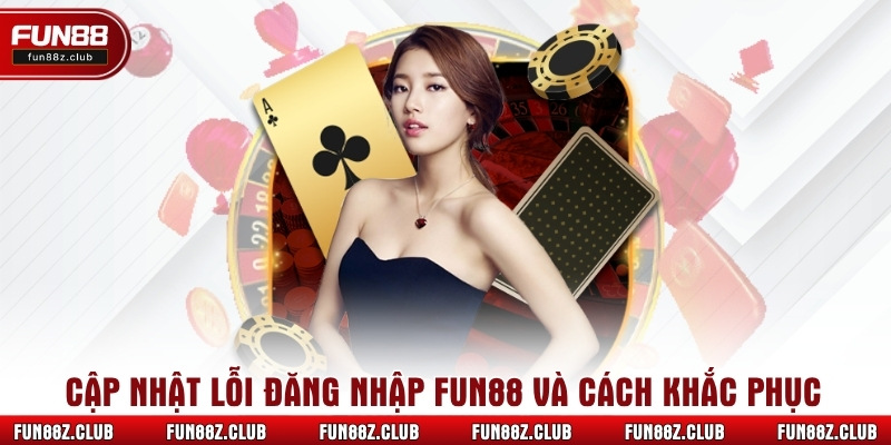 Cập nhật lỗi đăng nhập Fun88 và cách khắc phục