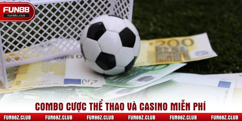 Combo cược thể thao và casino miễn phí