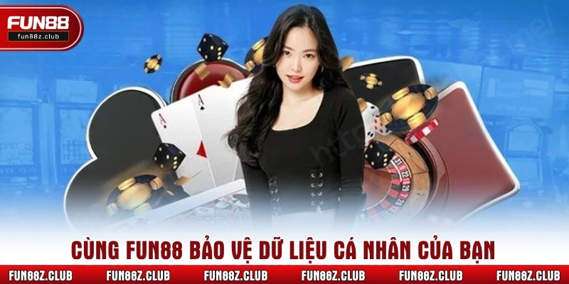 Cùng Fun88 bảo vệ dữ liệu cá nhân của bạn