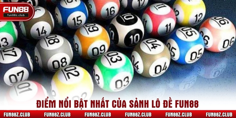 Điểm nổi bật nhất của sảnh lô đề Fun88