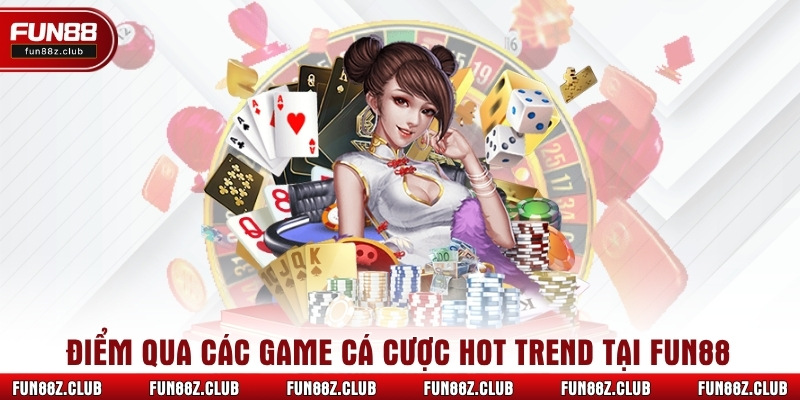 Điểm qua các game cá cược “hot trend” tại Fun88