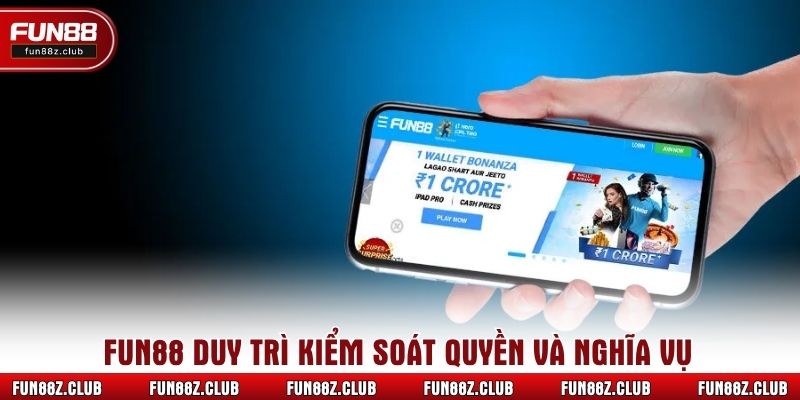 Fun88 duy trì kiểm soát quyền và nghĩa vụ