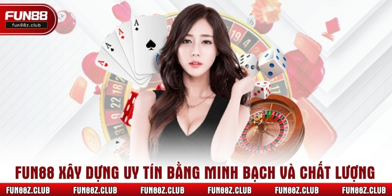 Fun88 xây dựng uy tín bằng minh bạch và chất lượng
