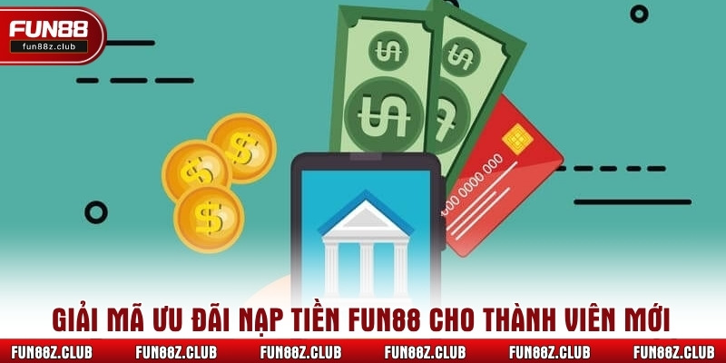 Giải mã ưu đãi nạp tiền fun88 cho thành viên mới
