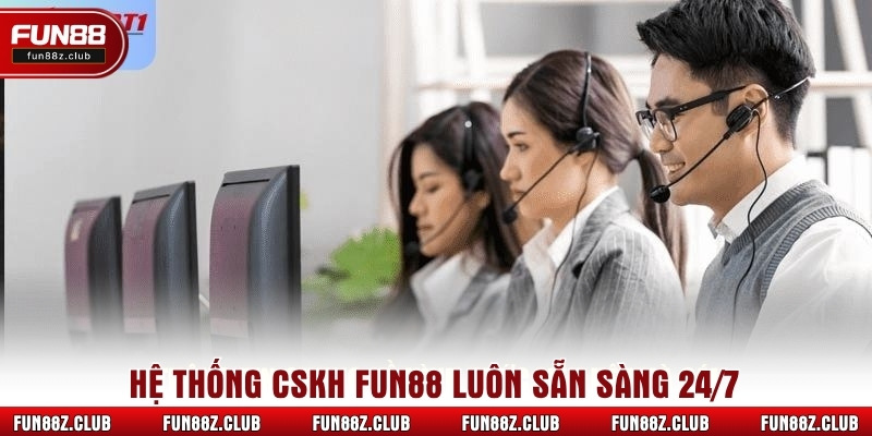 Hệ thống CSKH Fun88 luôn sẵn sàng 24/7
