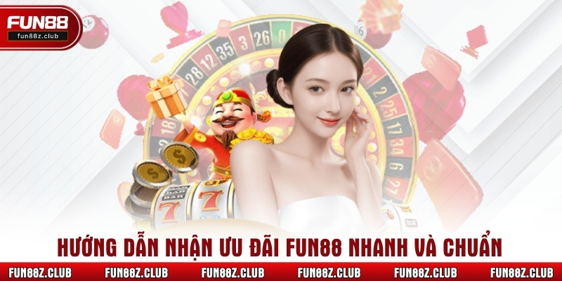 Hướng dẫn nhận ưu đãi Fun88 nhanh và chuẩn