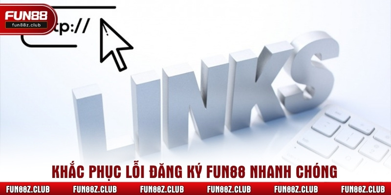 Khắc phục lỗi đăng ký Fun88 nhanh chóng