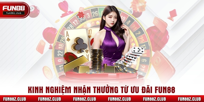 Kinh nghiệm nhận thưởng từ ưu đãi Fun88