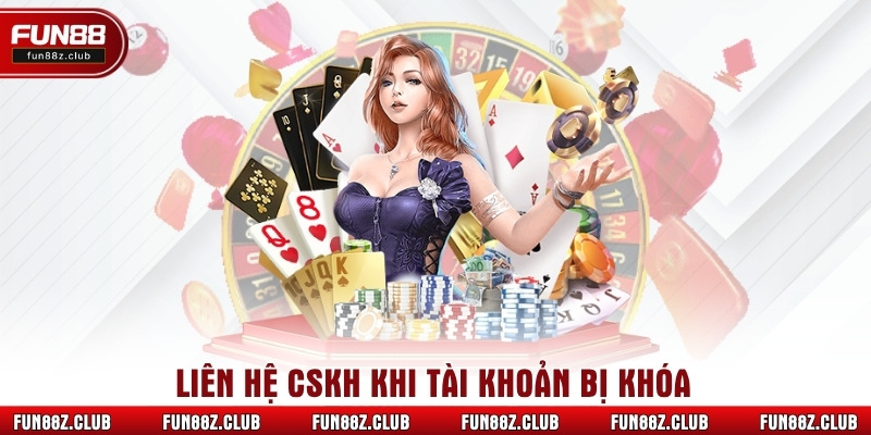 Liên hệ CSKH khi tài khoản bị khóa