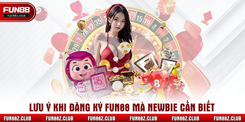 Lưu ý khi đăng ký Fun88 mà newbie cần biết