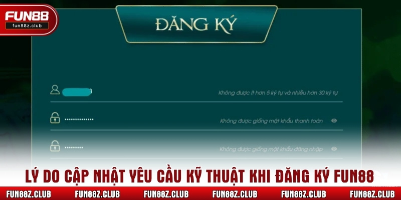 Lý do cập nhật yêu cầu kỹ thuật khi đăng ký Fun88