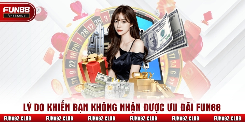 Lý do khiến bạn không nhận được ưu đãi Fun88