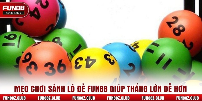 Mẹo chơi sảnh lô đề Fun88 giúp thắng lớn dễ hơn