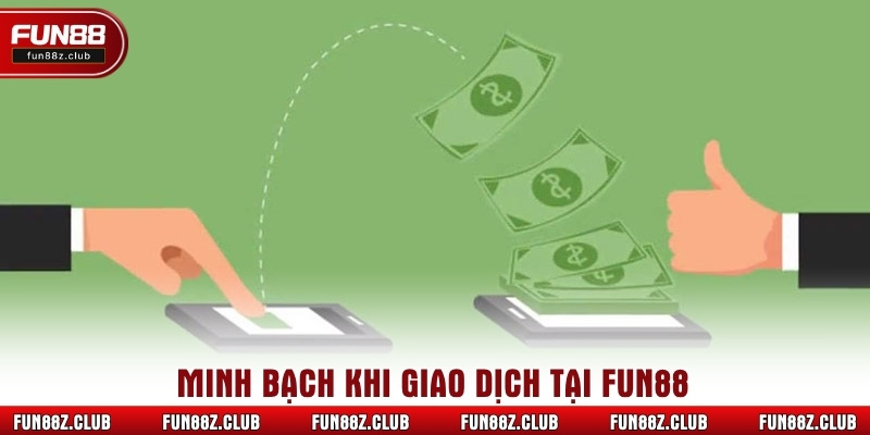 Minh bạch khi giao dịch tại Fun88