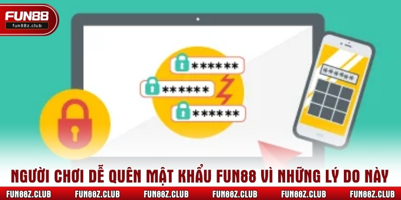 Người chơi dễ quên mật khẩu Fun88 vì những lý do này