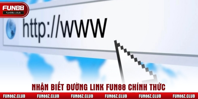 Nhận biết đường link Fun88 chính thức