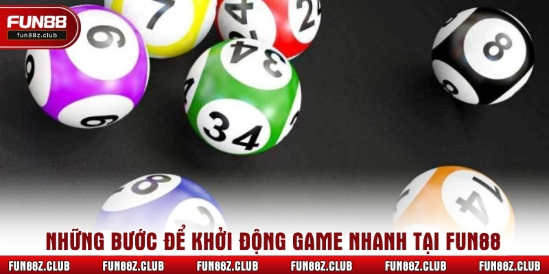 Những bước để khởi động game nhanh tại Fun88