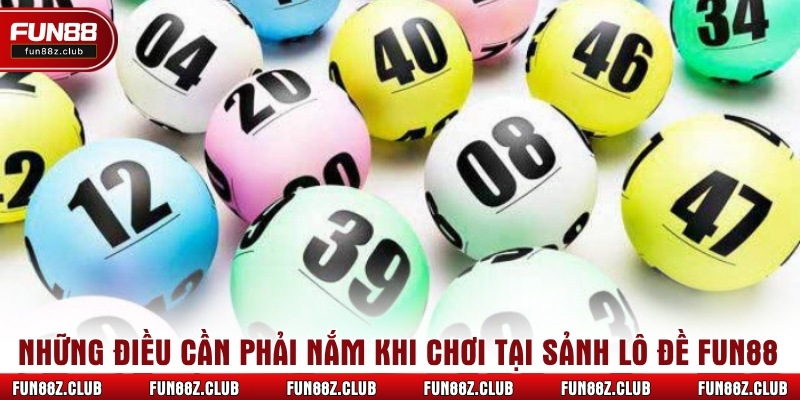Những điều cần phải nắm khi chơi tại sảnh lô đề Fun88