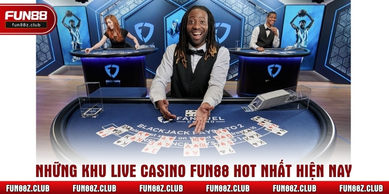 Những khu Live Casino Fun88 hot nhất hiện nay