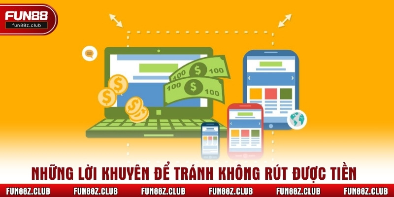 Những lời khuyên để tránh không rút được tiền tại Fun88