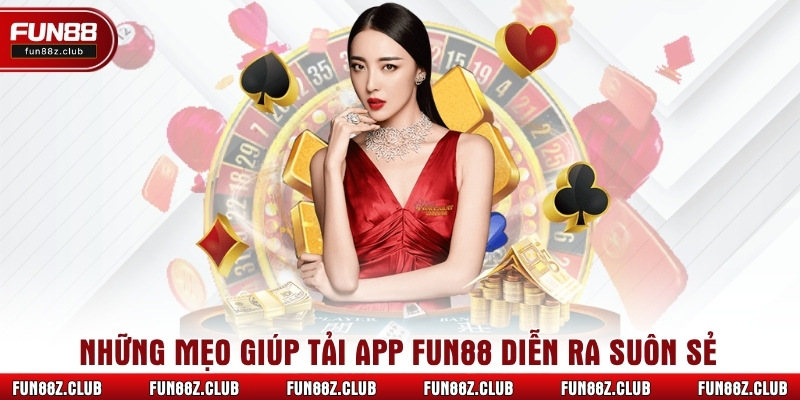 Những mẹo giúp tải app Fun88 diễn ra suôn sẻ