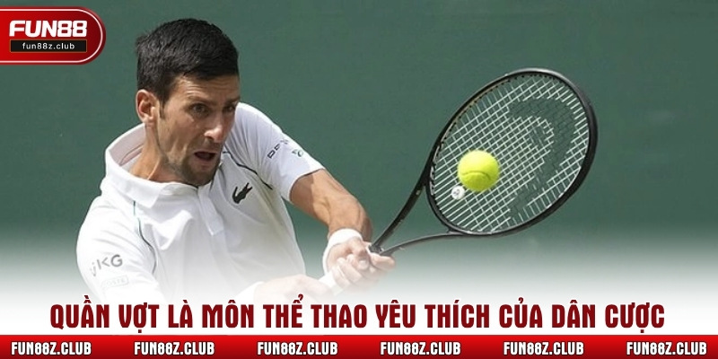 Quần vợt là môn thể thao yêu thích của dân cược