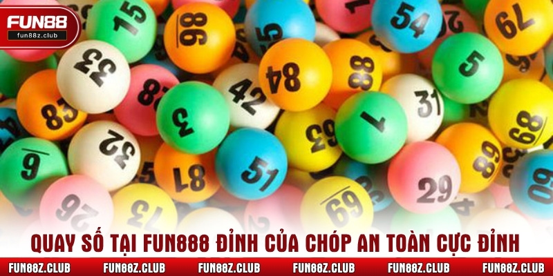 Quay số tại Fun888 đỉnh của chóp an toàn cực đỉnh
