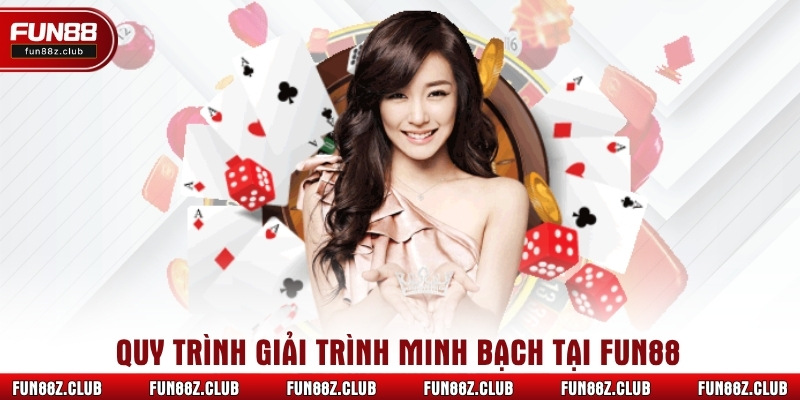 Quy trình giải trình minh bạch tại Fun88