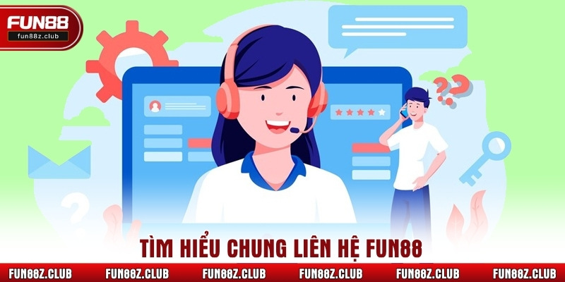Tìm hiểu chung liên hệ Fun88