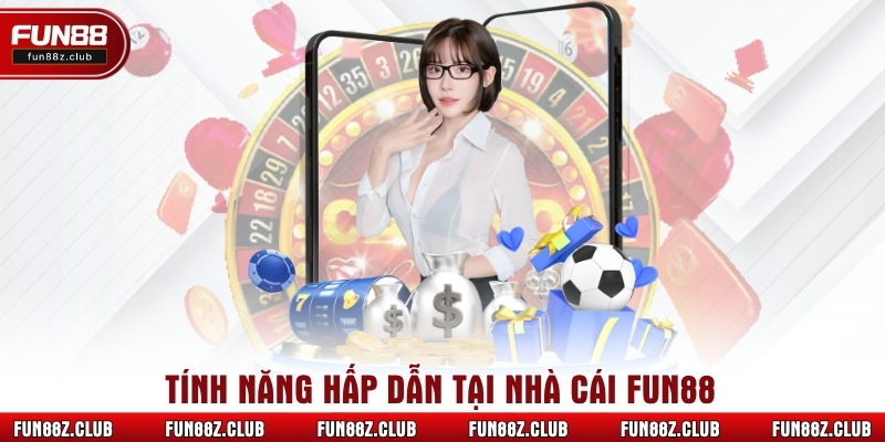Tính năng hấp dẫn tại nhà cái Fun88