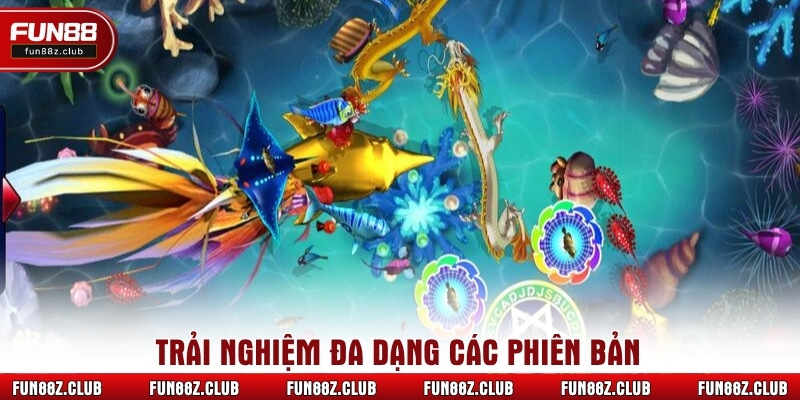 Trải nghiệm đa dạng các phiên bản
