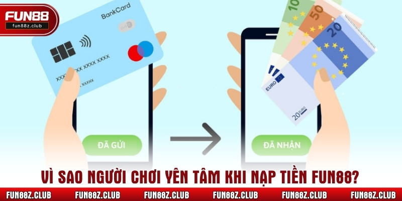 Vì sao người chơi yên tâm khi nạp tiền fun88?